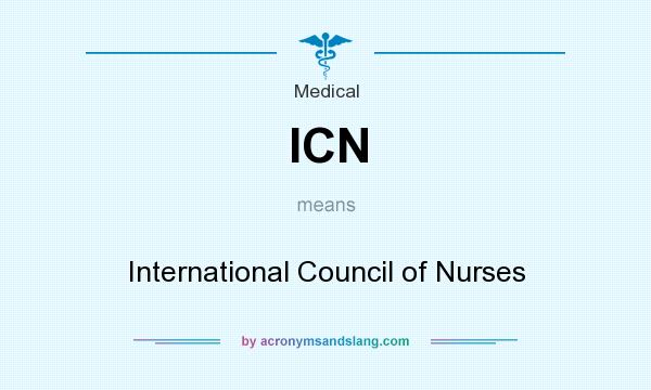What does ICN mean? It stands for International Council of Nurses