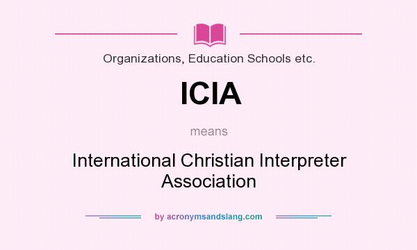 What does ICIA mean? It stands for International Christian Interpreter Association