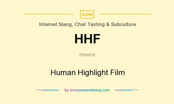 What does HHF mean? It stands for Human Highlight Film
