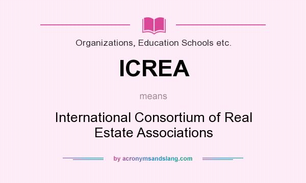 What does ICREA mean? It stands for International Consortium of Real Estate Associations