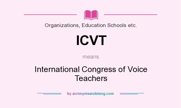 What does ICVT mean? It stands for International Congress of Voice Teachers