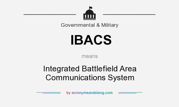 What does IBACS mean? It stands for Integrated Battlefield Area Communications System