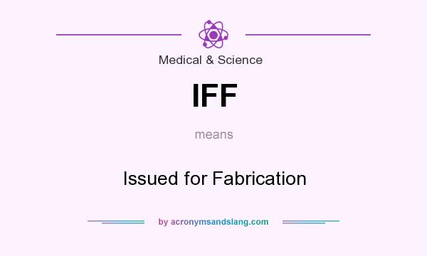 What does IFF mean? It stands for Issued for Fabrication