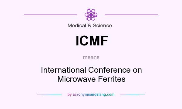 What does ICMF mean? It stands for International Conference on Microwave Ferrites