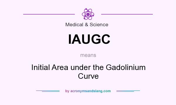 What does IAUGC mean? It stands for Initial Area under the Gadolinium Curve
