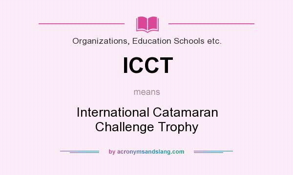 What does ICCT mean? It stands for International Catamaran Challenge Trophy