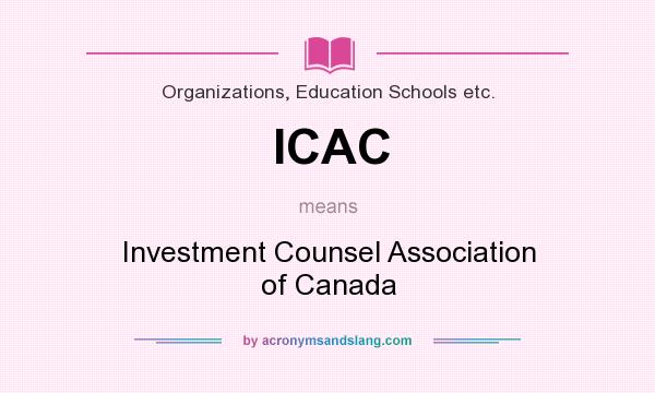 What does ICAC mean? It stands for Investment Counsel Association of Canada