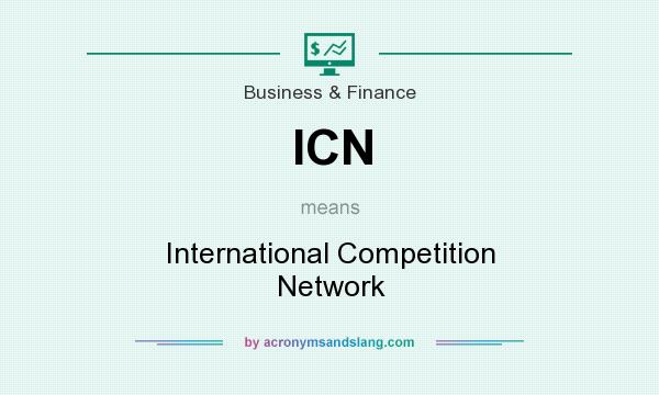 What does ICN mean? It stands for International Competition Network