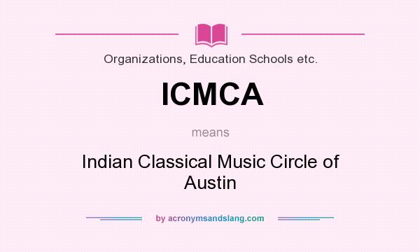 What does ICMCA mean? It stands for Indian Classical Music Circle of Austin