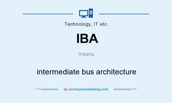 What does IBA mean? It stands for intermediate bus architecture