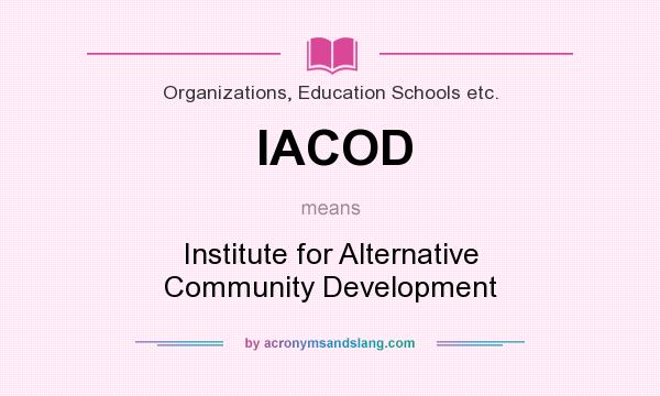 What does IACOD mean? It stands for Institute for Alternative Community Development
