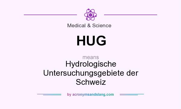What does HUG mean? It stands for Hydrologische Untersuchungsgebiete der Schweiz