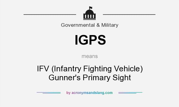 What does IGPS mean? It stands for IFV (Infantry Fighting Vehicle) Gunner`s Primary Sight