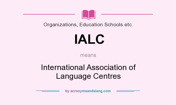 What does IALC mean? It stands for International Association of Language Centres