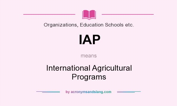 What does IAP mean? It stands for International Agricultural Programs