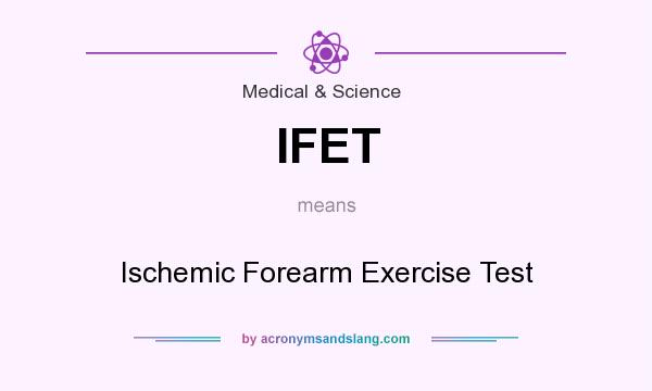 What does IFET mean? It stands for Ischemic Forearm Exercise Test