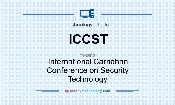 What does ICCST mean? It stands for International Carnahan Conference on Security Technology