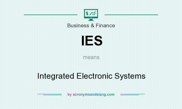 What does IES mean? It stands for Integrated Electronic Systems