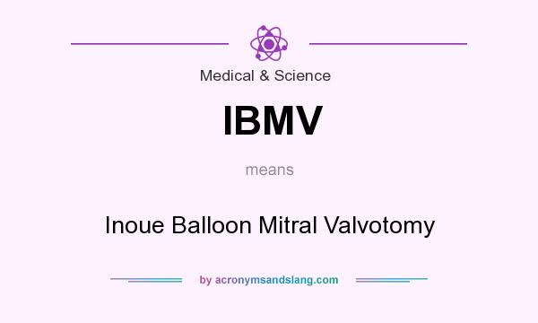 What does IBMV mean? It stands for Inoue Balloon Mitral Valvotomy