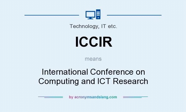 What does ICCIR mean? It stands for International Conference on Computing and ICT Research