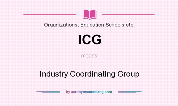 What does ICG mean? It stands for Industry Coordinating Group