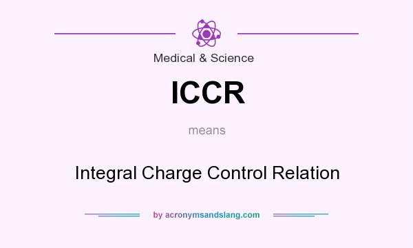 What does ICCR mean? It stands for Integral Charge Control Relation