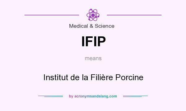 What does IFIP mean? It stands for Institut de la Filière Porcine