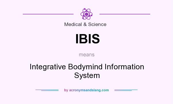 What does IBIS mean? It stands for Integrative Bodymind Information System