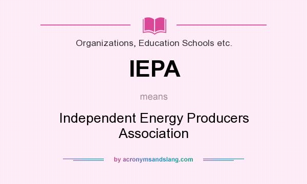 What does IEPA mean? It stands for Independent Energy Producers Association