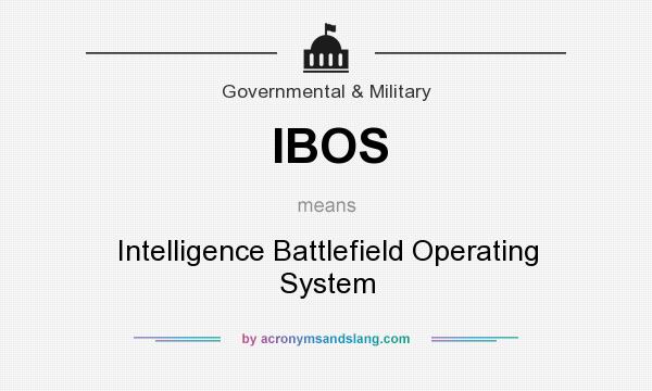 What does IBOS mean? It stands for Intelligence Battlefield Operating System
