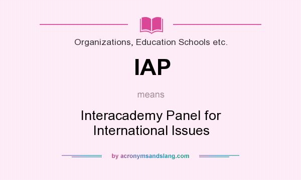 What does IAP mean? It stands for Interacademy Panel for International Issues