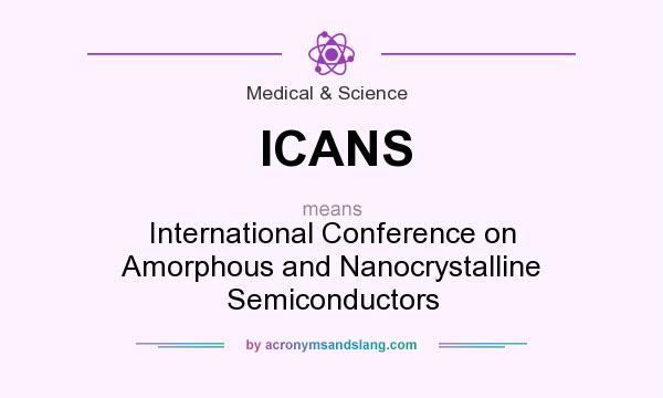 What does ICANS mean? It stands for International Conference on Amorphous and Nanocrystalline Semiconductors