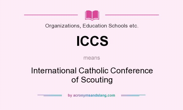 What does ICCS mean? It stands for International Catholic Conference of Scouting