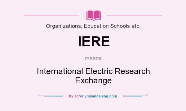 What does IERE mean? It stands for International Electric Research Exchange