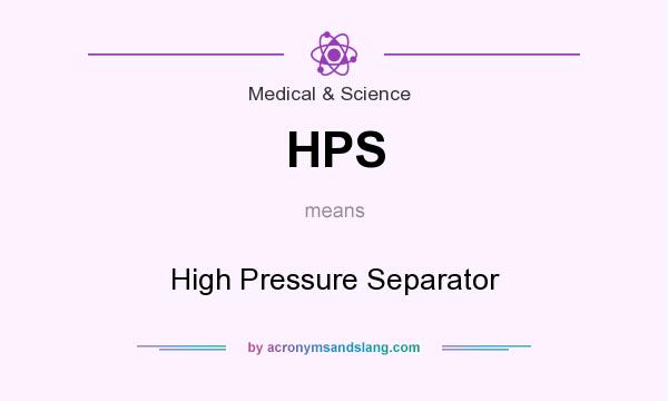 What does HPS mean? It stands for High Pressure Separator