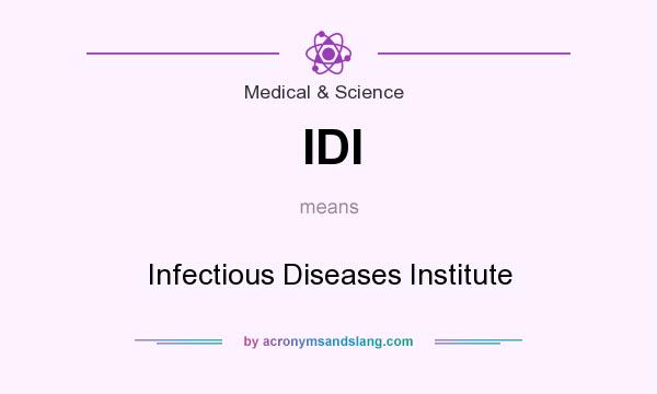 What does IDI mean? It stands for Infectious Diseases Institute