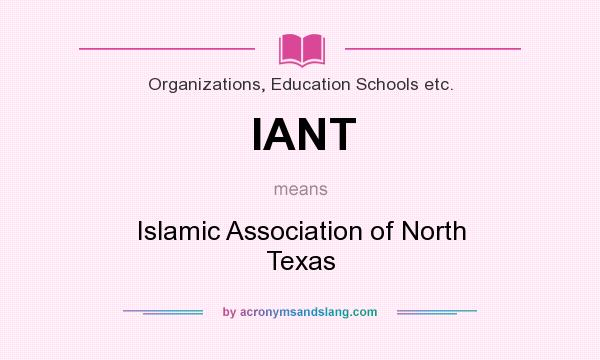 What does IANT mean? It stands for Islamic Association of North Texas