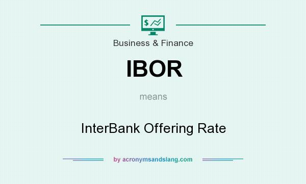 What does IBOR mean? It stands for InterBank Offering Rate