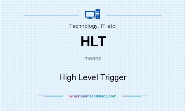 What does HLT mean? It stands for High Level Trigger