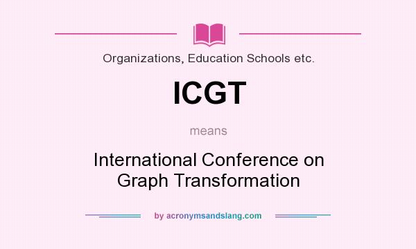 What does ICGT mean? It stands for International Conference on Graph Transformation