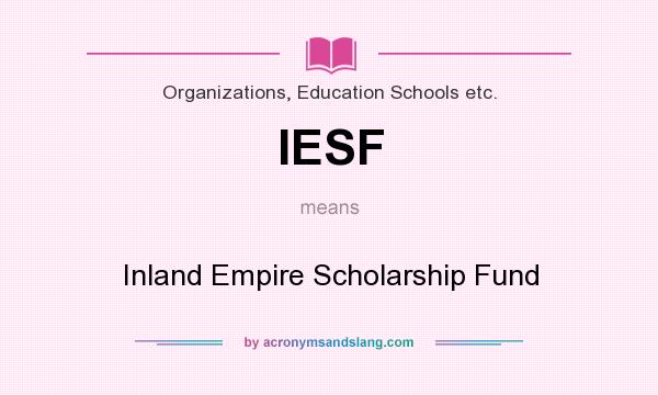 What does IESF mean? It stands for Inland Empire Scholarship Fund