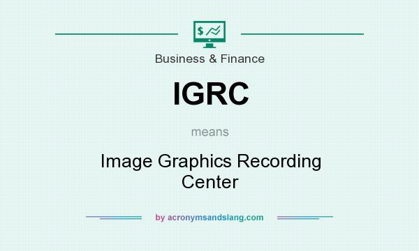 What does IGRC mean? It stands for Image Graphics Recording Center