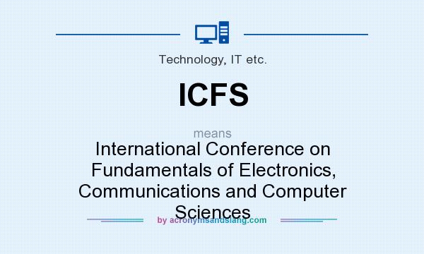 What does ICFS mean? It stands for International Conference on Fundamentals of Electronics, Communications and Computer Sciences