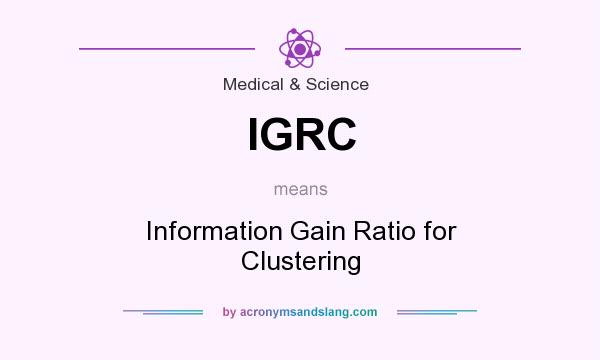 What does IGRC mean? It stands for Information Gain Ratio for Clustering