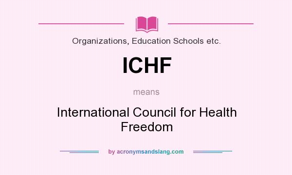 What does ICHF mean? It stands for International Council for Health Freedom