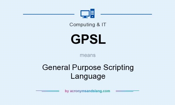 What does GPSL mean? It stands for General Purpose Scripting Language