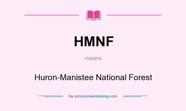 What does HMNF mean? It stands for Huron-Manistee National Forest