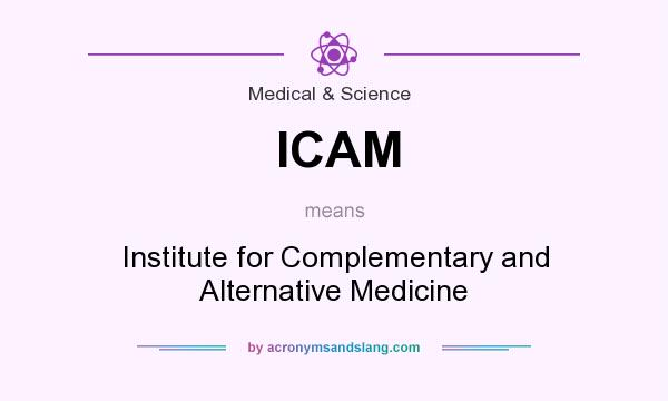 What does ICAM mean? It stands for Institute for Complementary and Alternative Medicine