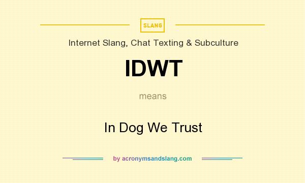 What does IDWT mean? It stands for In Dog We Trust
