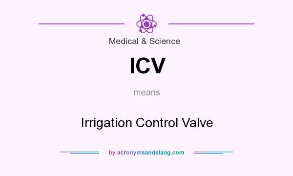 What does ICV mean? It stands for Irrigation Control Valve